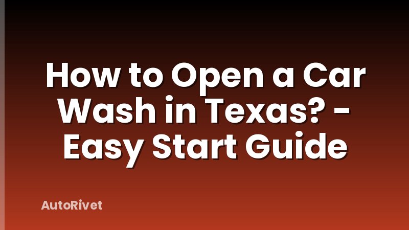 How to Open a Car Wash in Texas? - Easy Start Guide