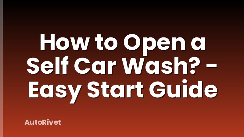 How to Open a Self Car Wash? - Easy Start Guide
