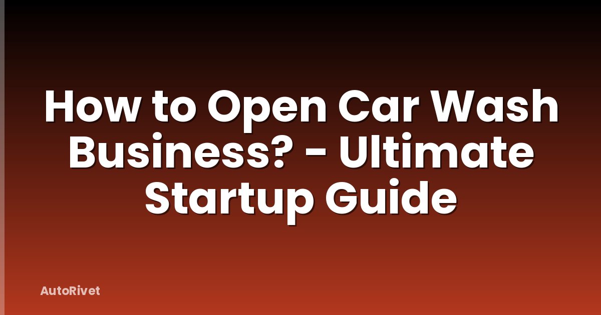 How to Open Car Wash Business? - Ultimate Startup Guide
