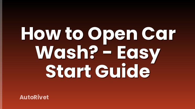 How to Open Car Wash? - Easy Start Guide