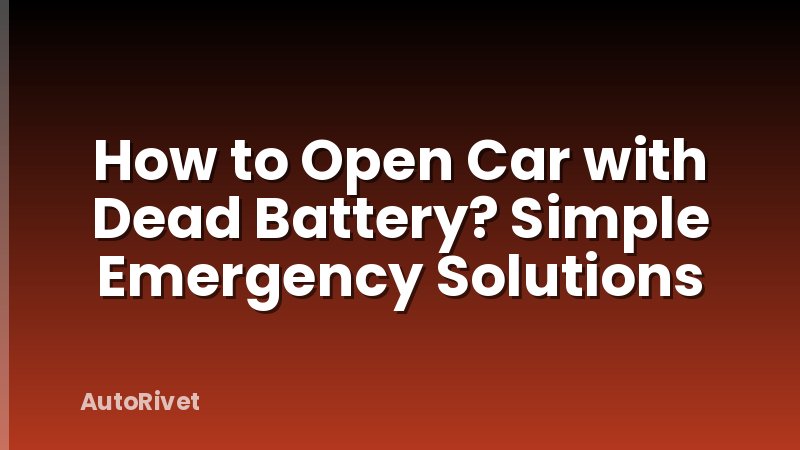 How to Open Car with Dead Battery? Simple Emergency Solutions