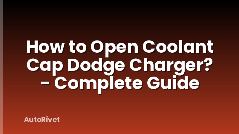 How to Open Coolant Cap Dodge Charger? - Complete Guide