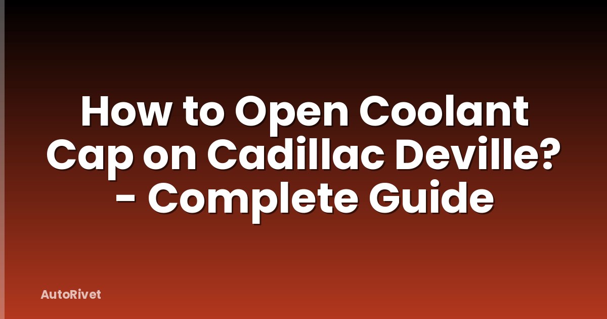 How to Open Coolant Cap on Cadillac Deville? - Complete Guide