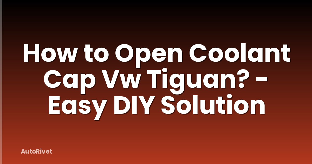 How to Open Coolant Cap Vw Tiguan? - Easy DIY Solution