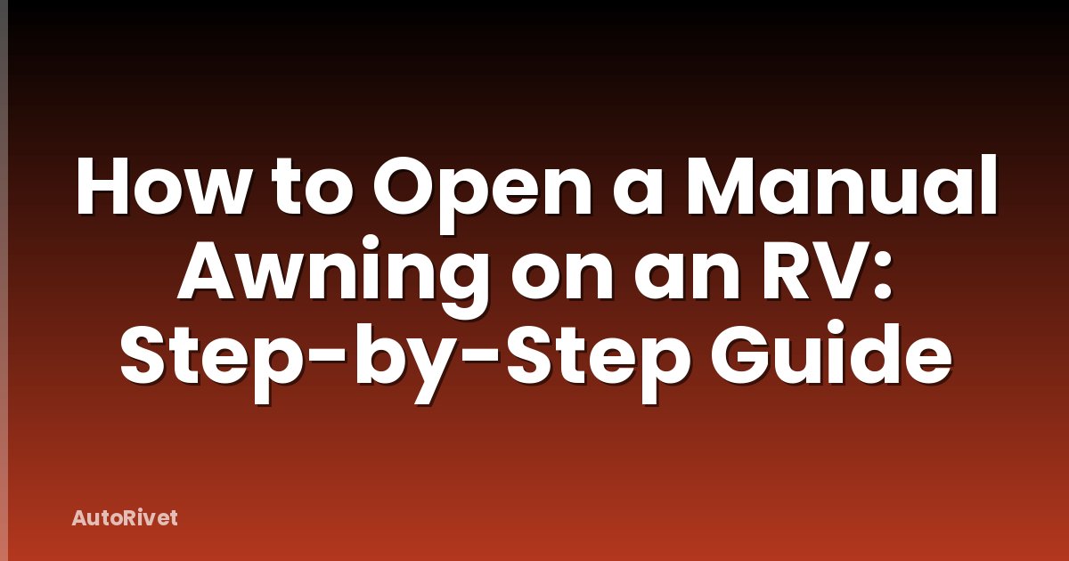 How to Open a Manual Awning on an RV: Step-by-Step Guide