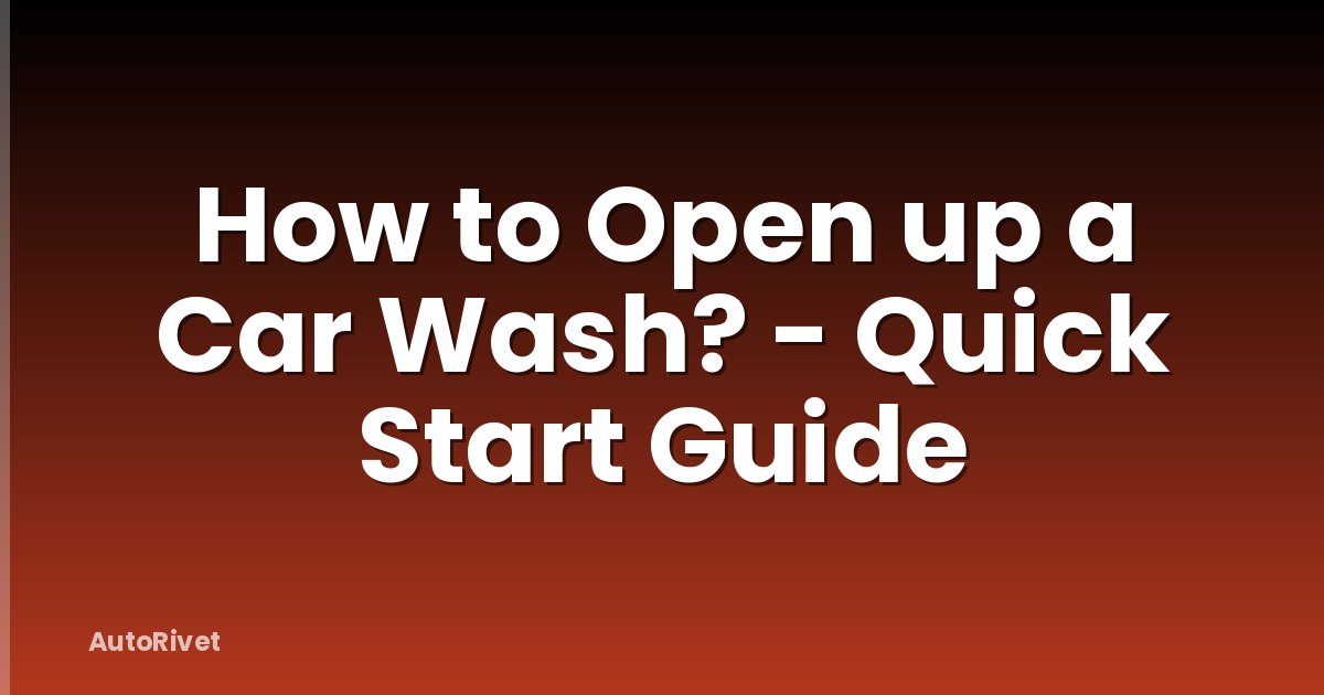 How to Open up a Car Wash? - Quick Start Guide