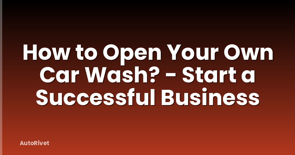 How to Open Your Own Car Wash? - Start a Successful Business