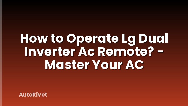 How to Operate Lg Dual Inverter Ac Remote? - Master Your AC