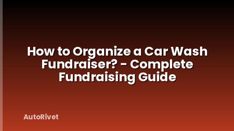 How to Organize a Car Wash Fundraiser? - Complete Fundraising Guide
