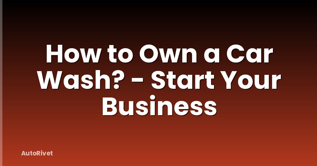 How to Own a Car Wash? - Start Your Business