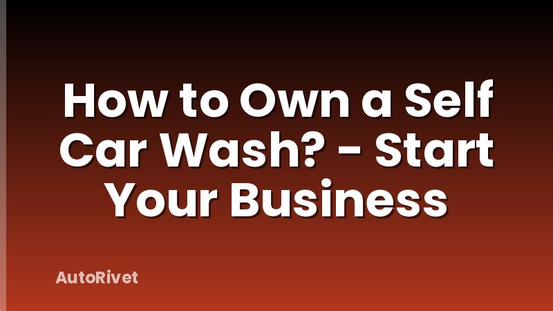 How to Own a Self Car Wash? - Start Your Business