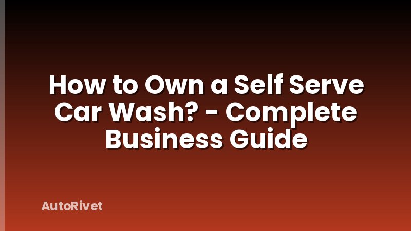 How to Own a Self Serve Car Wash? - Complete Business Guide