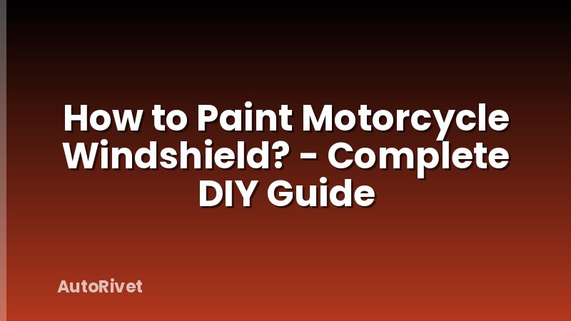 How to Paint Motorcycle Windshield? - Complete DIY Guide