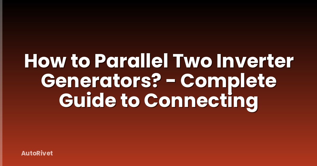 How to Parallel Two Inverter Generators? - Complete Guide to Connecting