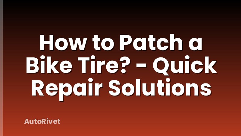 How to Patch a Bike Tire? - Quick Repair Solutions