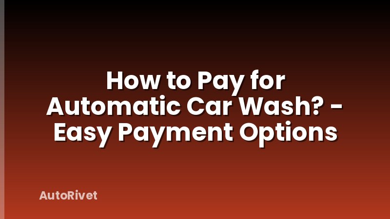 How to Pay for Automatic Car Wash? - Easy Payment Options