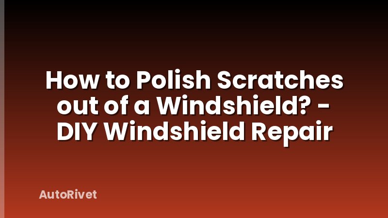 How to Polish Scratches out of a Windshield? - DIY Windshield Repair