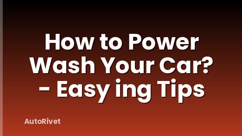 How to Power Wash Your Car? - Easy ing Tips