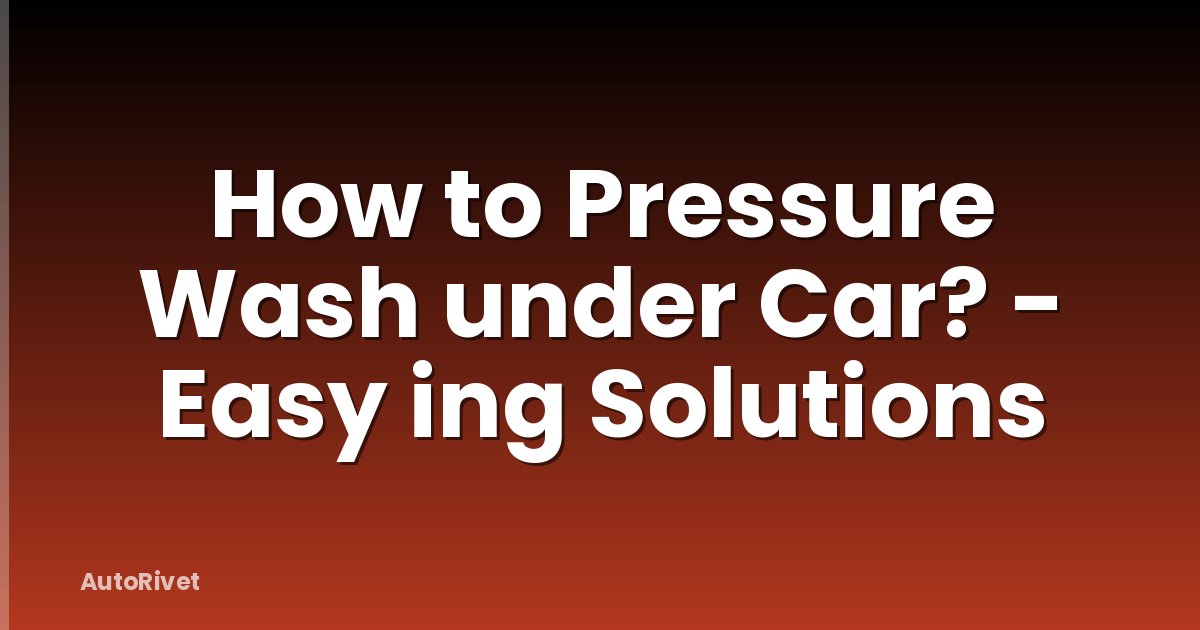 How to Pressure Wash under Car? - Easy ing Solutions
