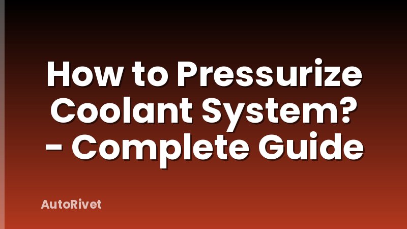How to Pressurize Coolant System? - Complete Guide