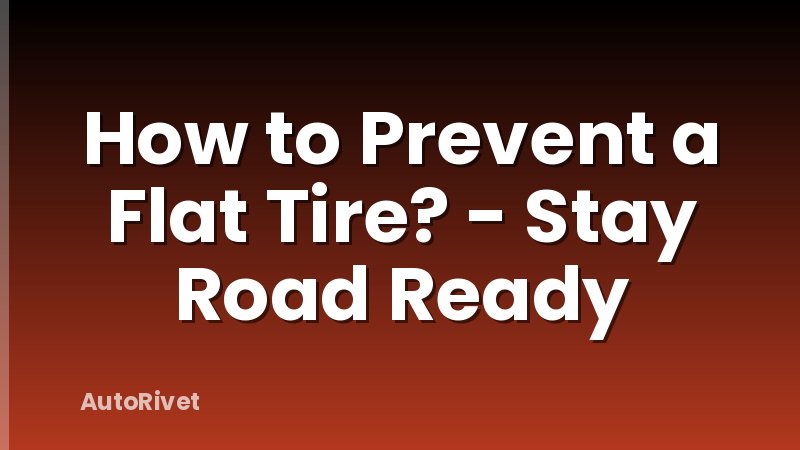 How to Prevent a Flat Tire? - Stay Road Ready