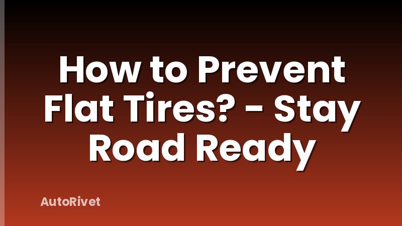 How to Prevent Flat Tires? - Stay Road Ready