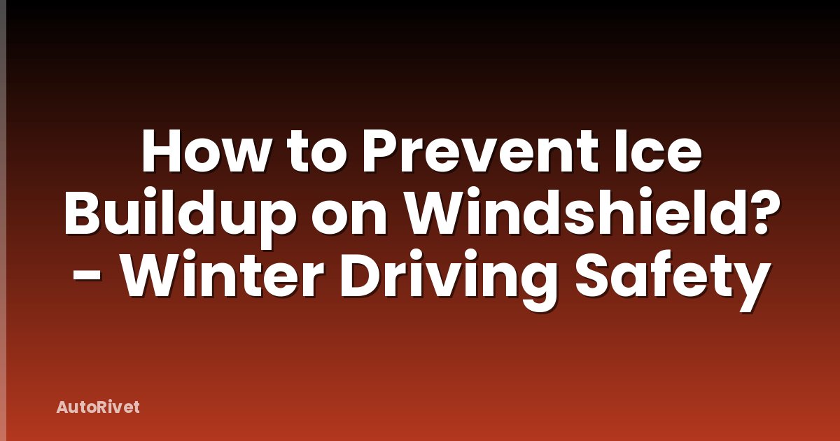 How to Prevent Ice Buildup on Windshield? - Winter Driving Safety