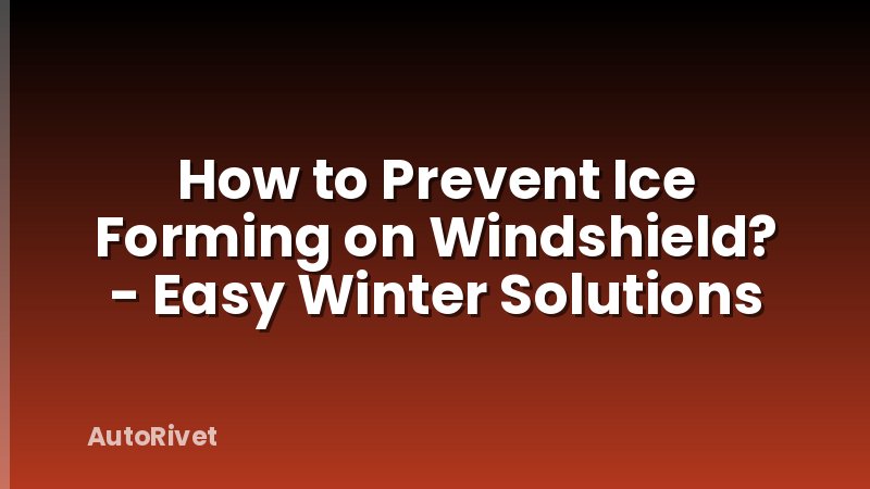 How to Prevent Ice Forming on Windshield? - Easy Winter Solutions