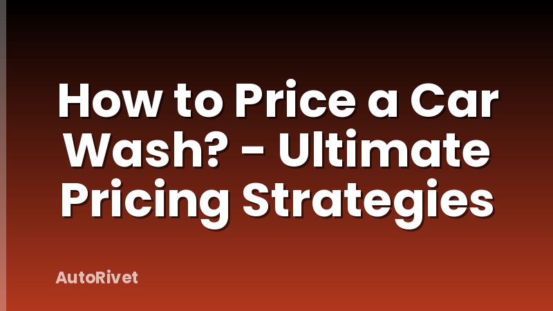 How to Price a Car Wash? - Ultimate Pricing Strategies