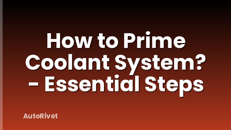 How to Prime Coolant System? - Essential Steps