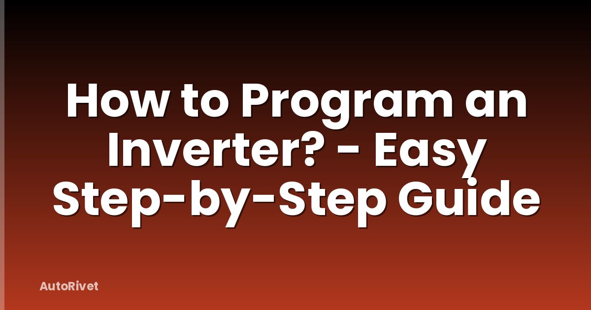How to Program an Inverter? - Easy Step-by-Step Guide