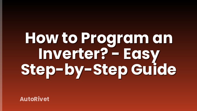 How to Program an Inverter? - Easy Step-by-Step Guide