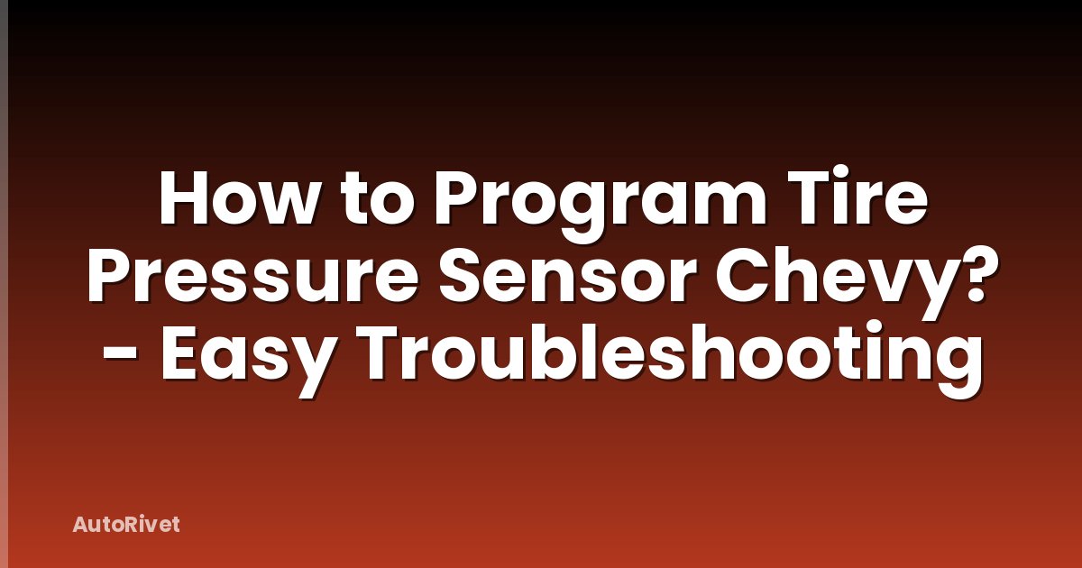 How to Program Tire Pressure Sensor Chevy? - Easy Troubleshooting
