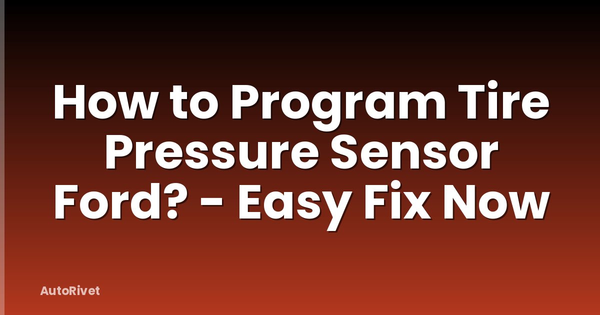 How to Program Tire Pressure Sensor Ford? - Easy Fix Now