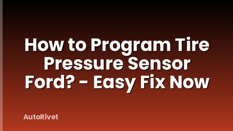 How to Program Tire Pressure Sensor Ford? - Easy Fix Now