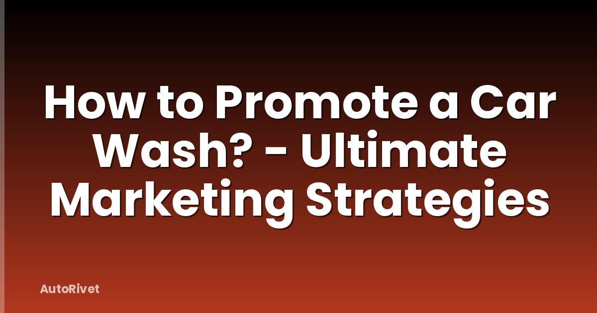 How to Promote a Car Wash? - Ultimate Marketing Strategies