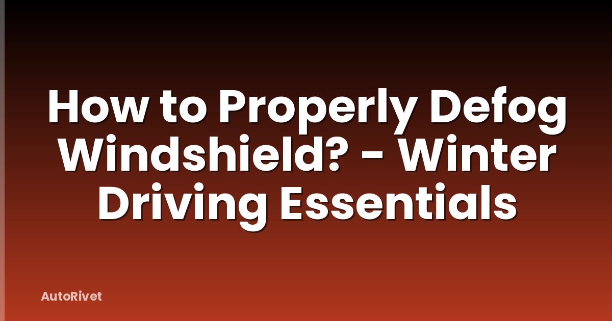 How to Properly Defog Windshield? - Winter Driving Essentials