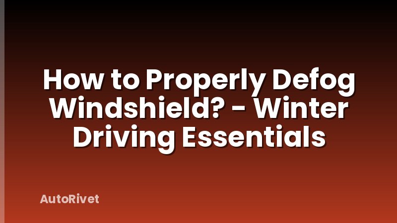 How to Properly Defog Windshield? - Winter Driving Essentials