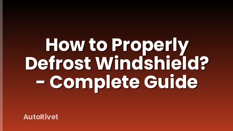 How to Properly Defrost Windshield? - Complete Guide