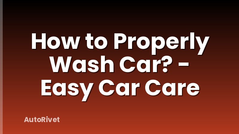 How to Properly Wash Car? - Easy Car Care