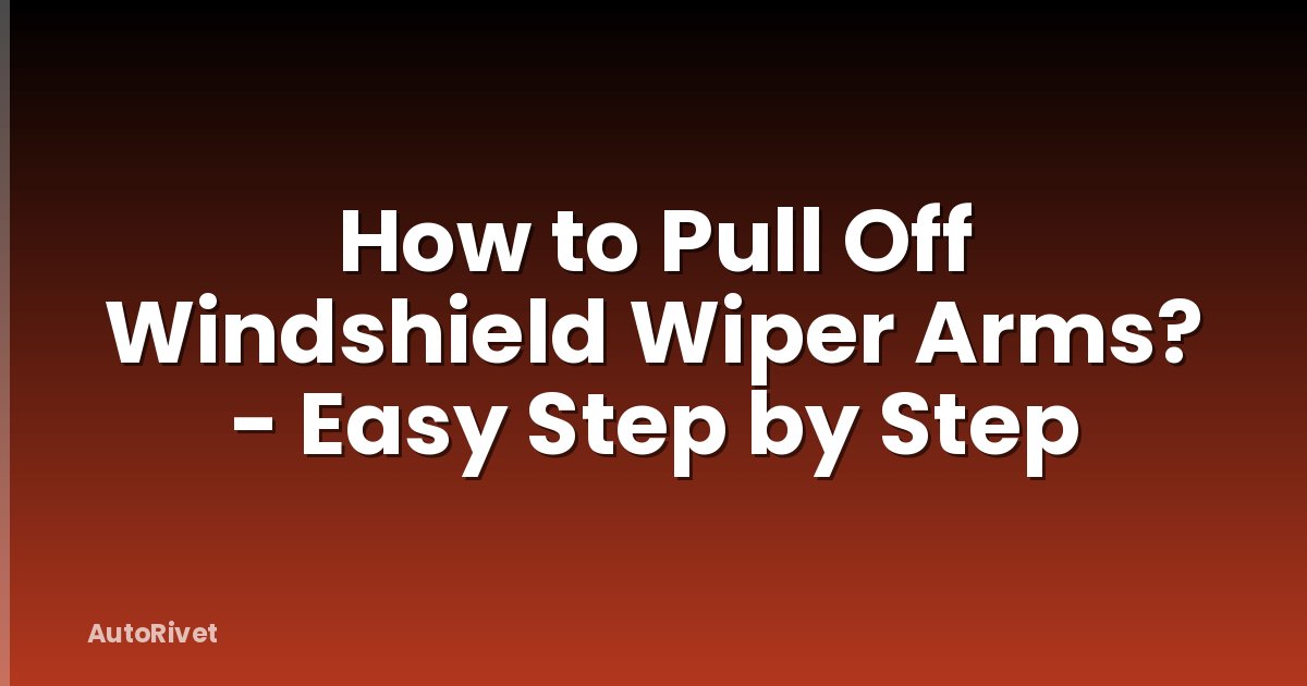 How to Pull Off Windshield Wiper Arms? - Easy Step by Step