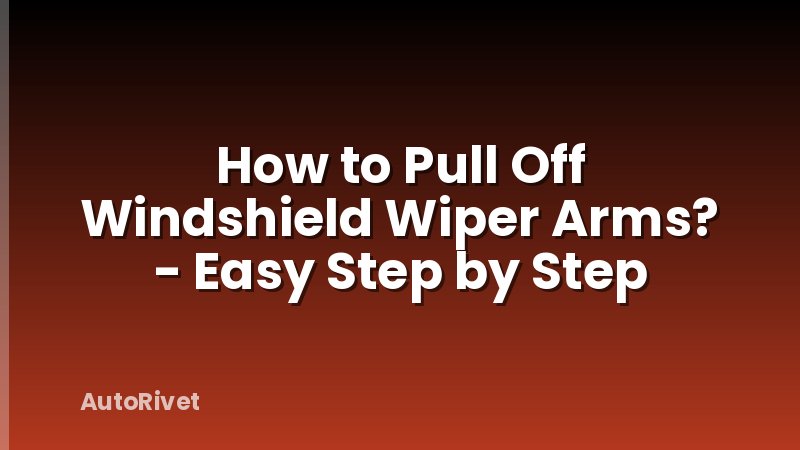 How to Pull Off Windshield Wiper Arms? - Easy Step by Step
