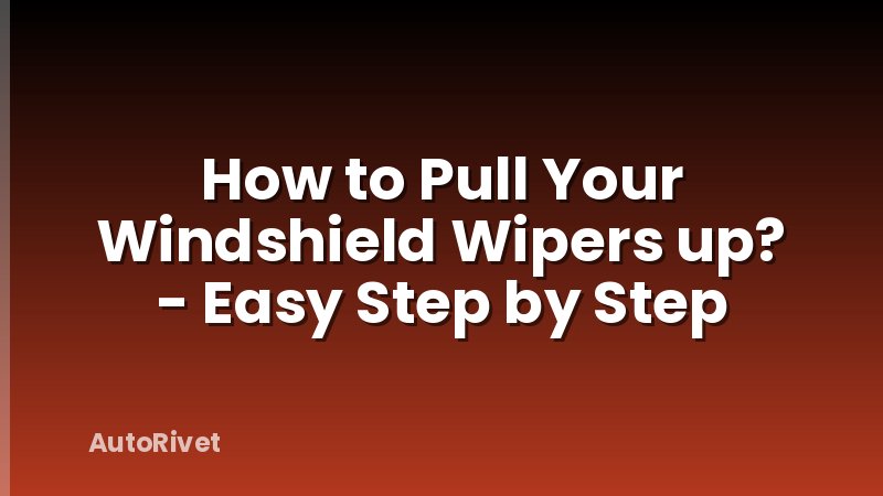 How to Pull Your Windshield Wipers up? - Easy Step by Step