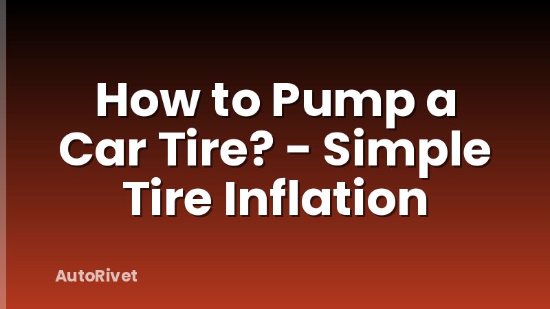 How to Pump a Car Tire? - Simple Tire Inflation