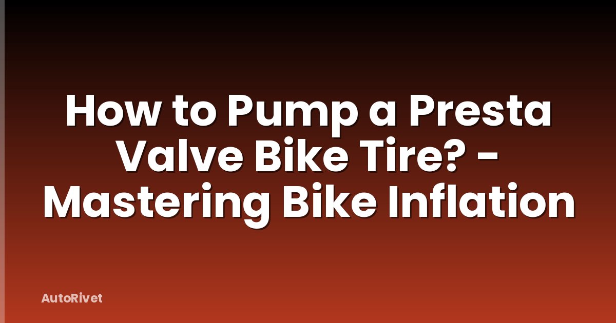 How to Pump a Presta Valve Bike Tire? - Mastering Bike Inflation