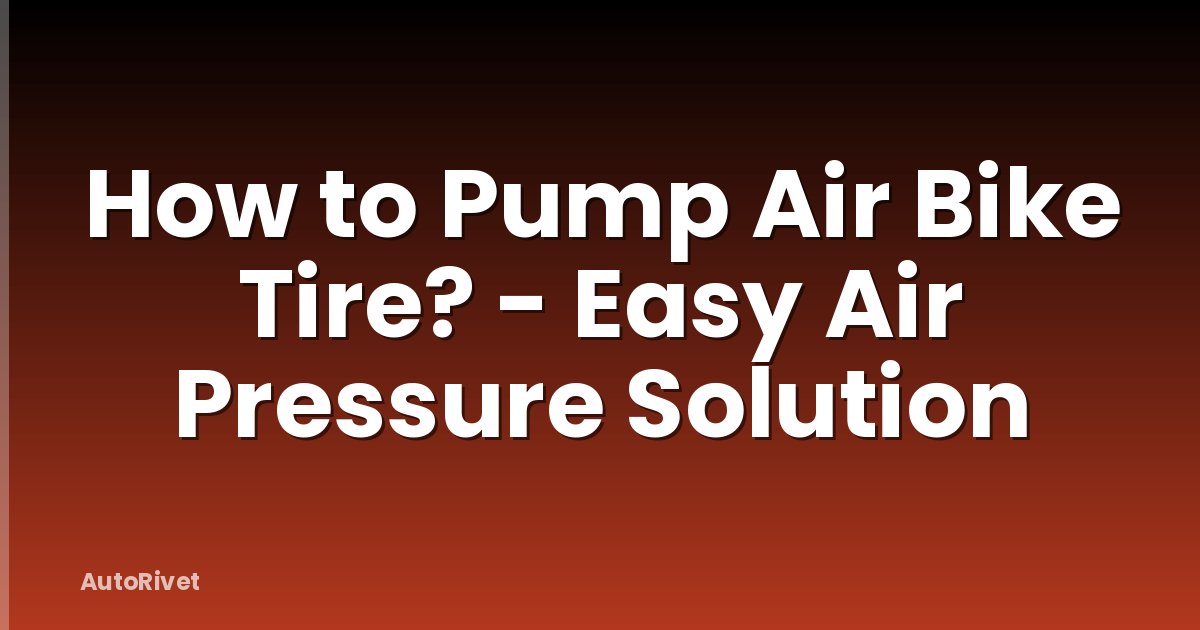 How to Pump Air Bike Tire? - Easy Air Pressure Solution