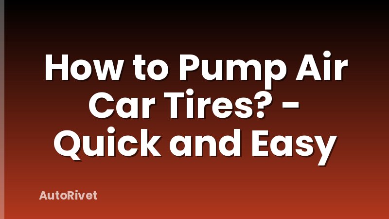 How to Pump Air Car Tires? - Quick and Easy