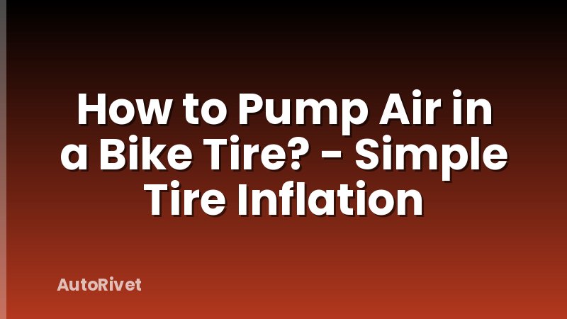 How to Pump Air in a Bike Tire? - Simple Tire Inflation