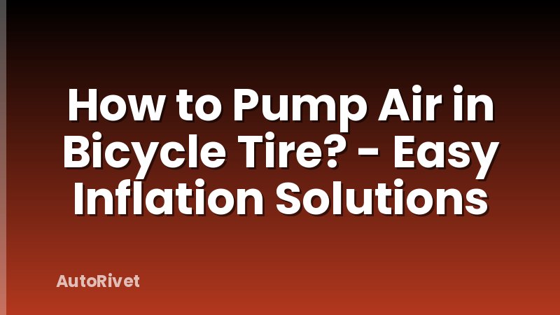 How to Pump Air in Bicycle Tire? - Easy Inflation Solutions