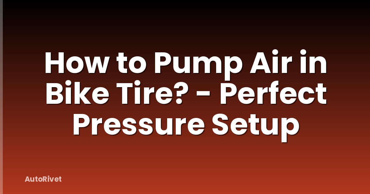 How to Pump Air in Bike Tire? - Perfect Pressure Setup